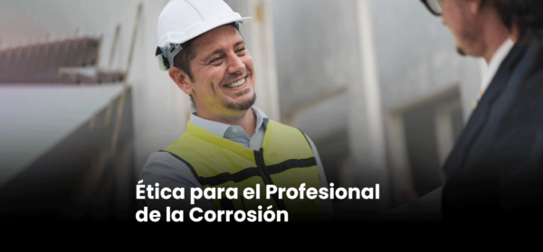 Ética para Profesionales en la Industria de la Corrosión - IARCOR