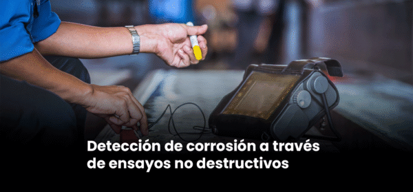 Detección de Corrosión a través de ensayos no destructivos